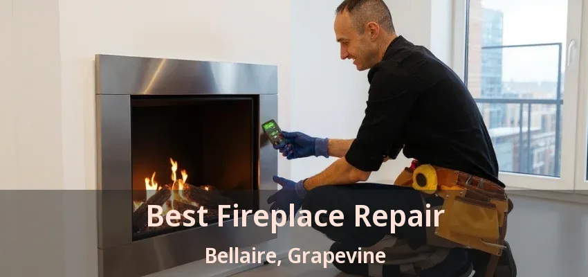 Best Fireplace Repair Bellaire, Grapevine - TX