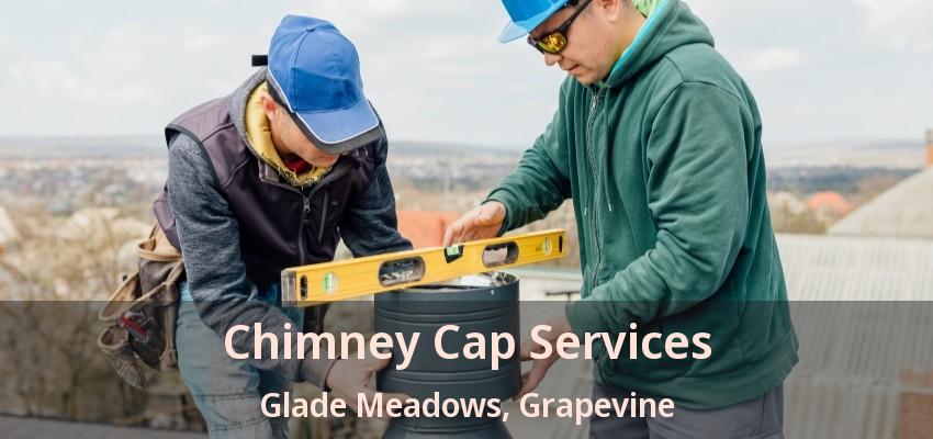 Chimney Cap Services Glade Meadows, Grapevine - TX