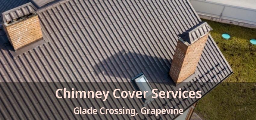 Chimney Cover Services Glade Crossing, Grapevine - TX
