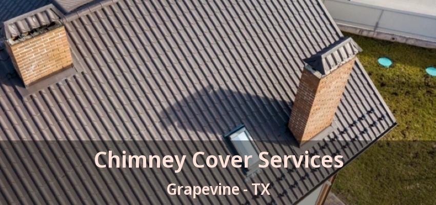 Chimney Cover Services Grapevine - TX