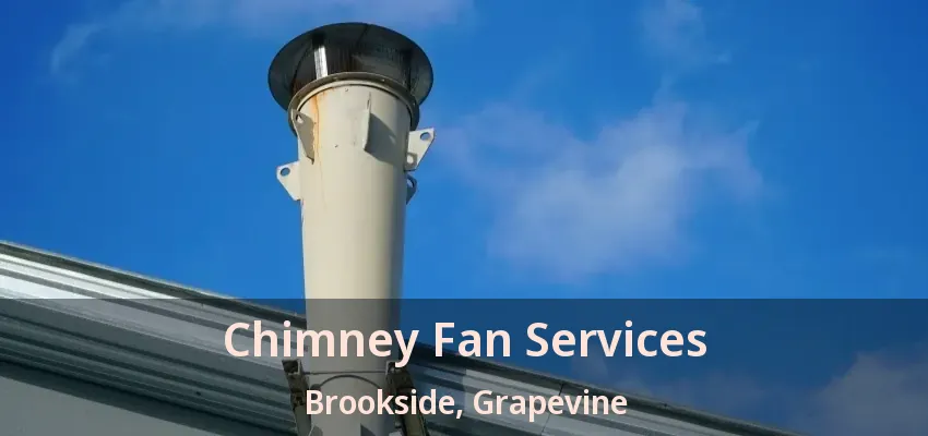Chimney Fan Services Brookside, Grapevine - TX