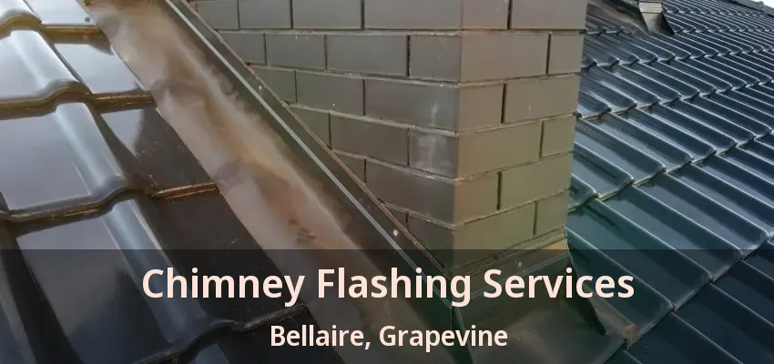 Chimney Flashing Services Bellaire, Grapevine - TX