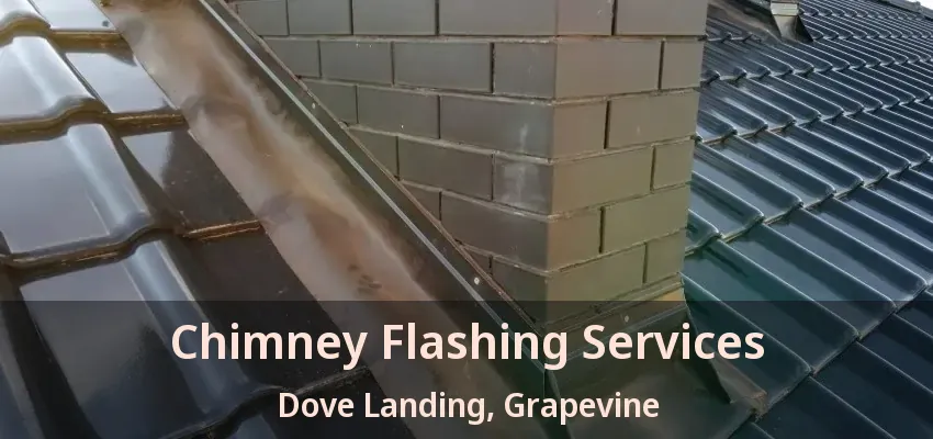 Chimney Flashing Services Dove Landing, Grapevine - TX