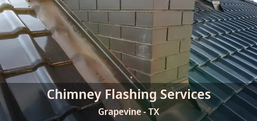 Chimney Flashing Services Grapevine - TX