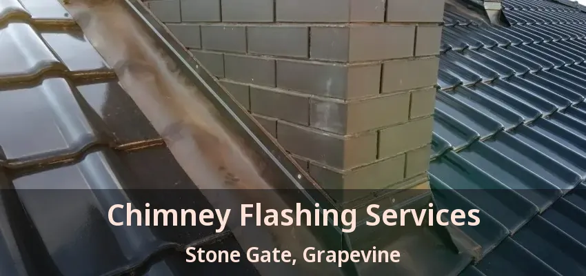 Chimney Flashing Services Stone Gate, Grapevine - TX