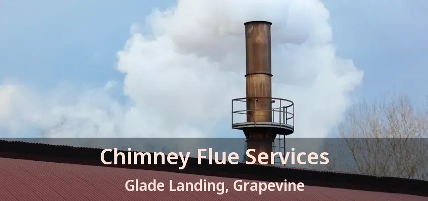 Chimney Flue Services Glade Landing, Grapevine - TX
