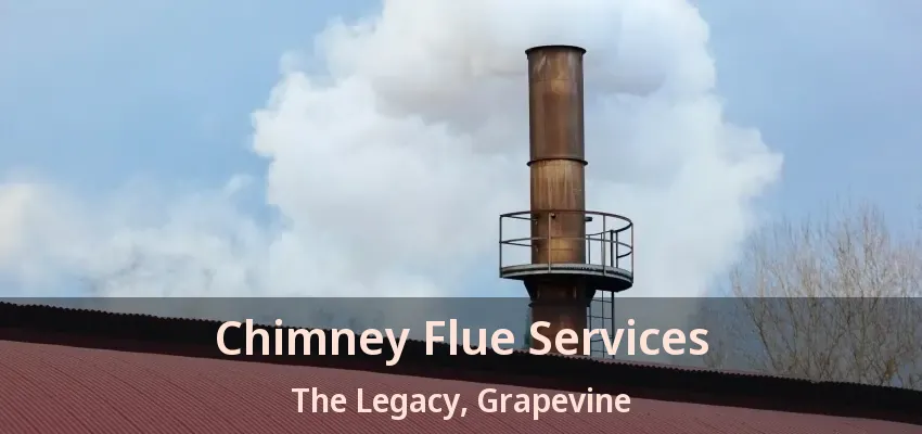 Chimney Flue Services The Legacy, Grapevine - TX