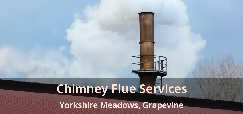 Chimney Flue Services Yorkshire Meadows, Grapevine - TX