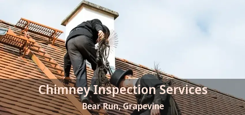 Chimney Inspection Services Bear Run, Grapevine - TX