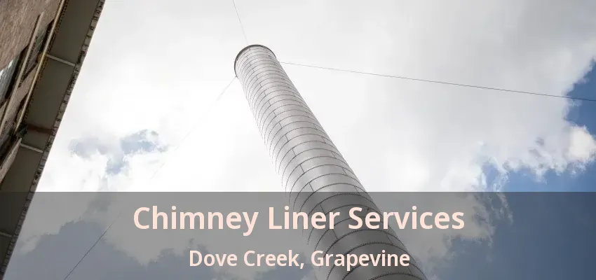 Chimney Liner Services Dove Creek, Grapevine - TX