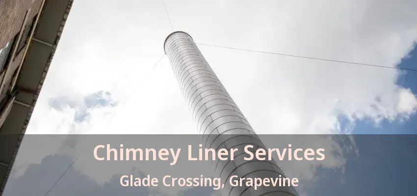 Chimney Liner Services Glade Crossing, Grapevine - TX