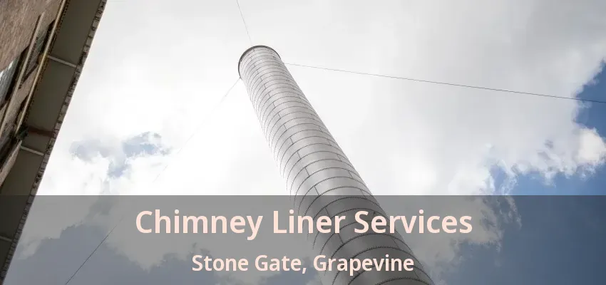 Chimney Liner Services Stone Gate, Grapevine - TX