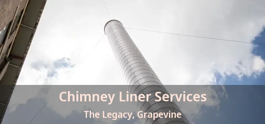 Chimney Liner Services The Legacy, Grapevine - TX