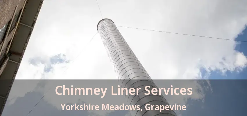Chimney Liner Services Yorkshire Meadows, Grapevine - TX