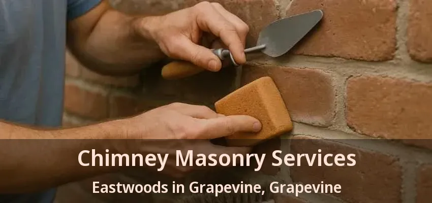 Chimney Masonry Services Eastwoods in Grapevine, Grapevine - TX