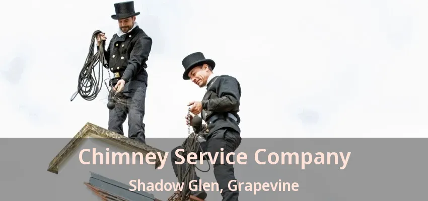 Chimney Service Company Shadow Glen, Grapevine - TX