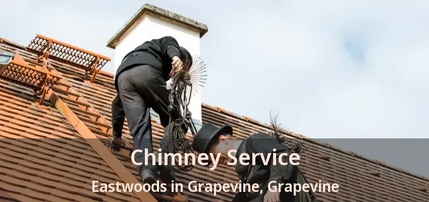 Chimney Service Eastwoods in Grapevine, Grapevine - TX