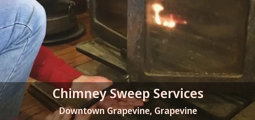 Chimney Sweep Services Downtown Grapevine, Grapevine - TX