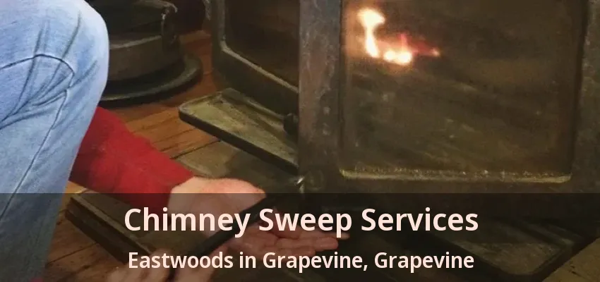 Chimney Sweep Services Eastwoods in Grapevine, Grapevine - TX