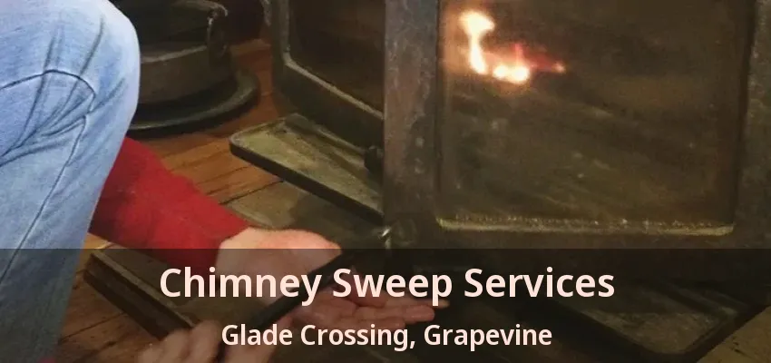 Chimney Sweep Services Glade Crossing, Grapevine - TX