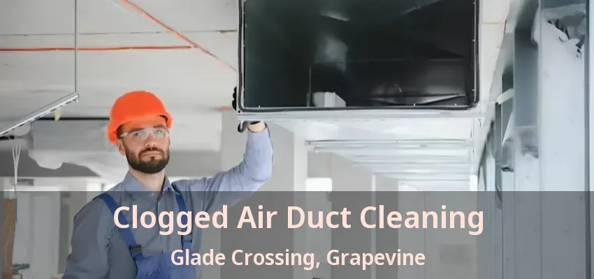 Clogged Air Duct Cleaning Glade Crossing, Grapevine - TX