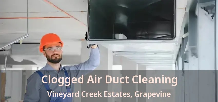Clogged Air Duct Cleaning Vineyard Creek Estates, Grapevine - TX
