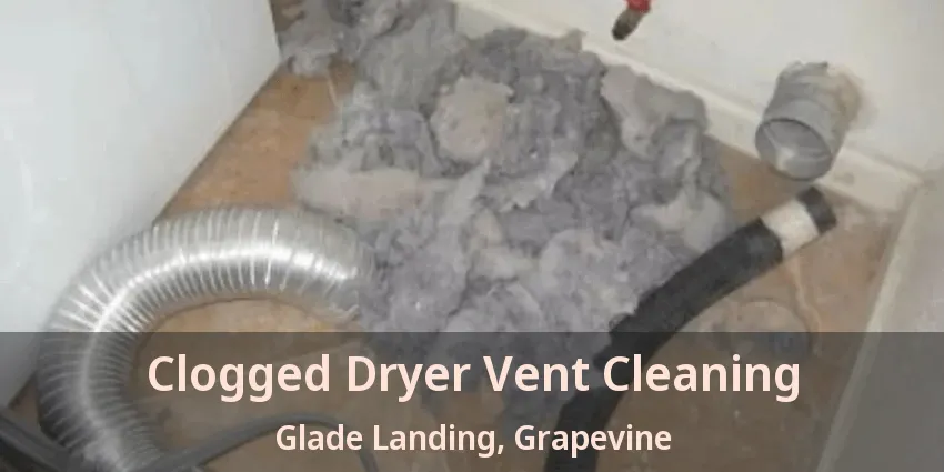 Clogged Dryer Vent Cleaning Glade Landing, Grapevine - TX