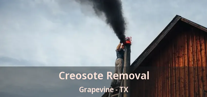 Creosote Removal Grapevine - TX