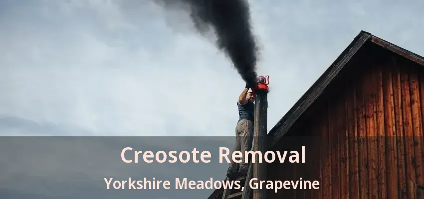 Creosote Removal Yorkshire Meadows, Grapevine - TX
