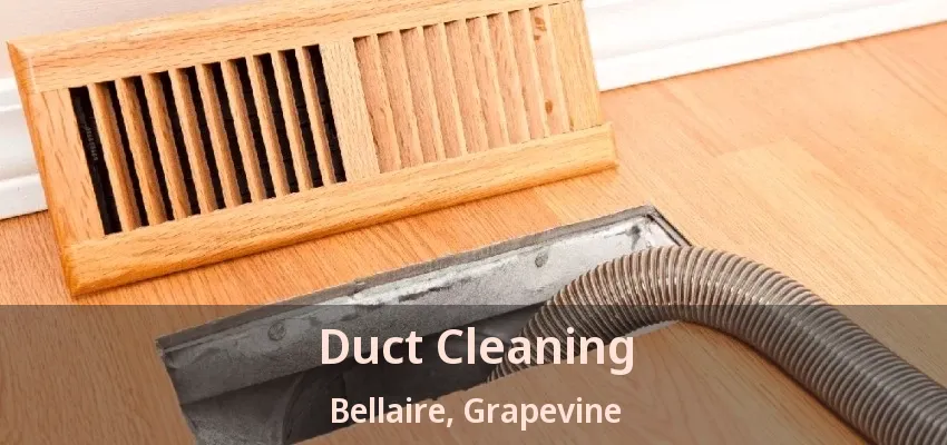 Duct Cleaning Bellaire, Grapevine - TX