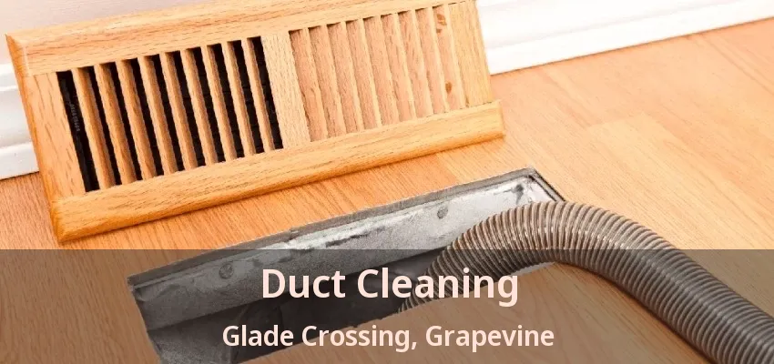 Duct Cleaning Glade Crossing, Grapevine - TX
