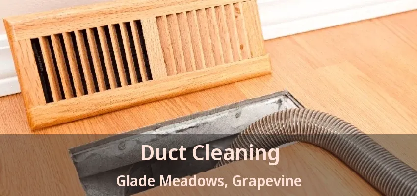 Duct Cleaning Glade Meadows, Grapevine - TX