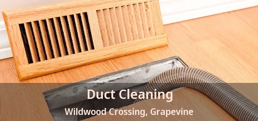 Duct Cleaning Wildwood Crossing, Grapevine - TX