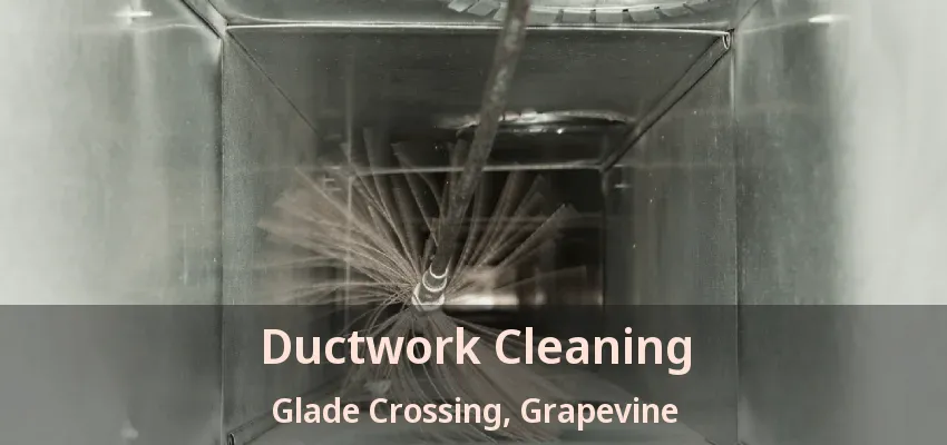 Ductwork Cleaning Glade Crossing, Grapevine - TX