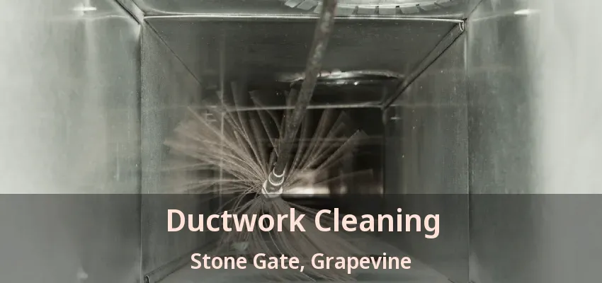Ductwork Cleaning Stone Gate, Grapevine - TX