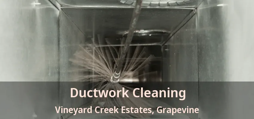 Ductwork Cleaning Vineyard Creek Estates, Grapevine - TX