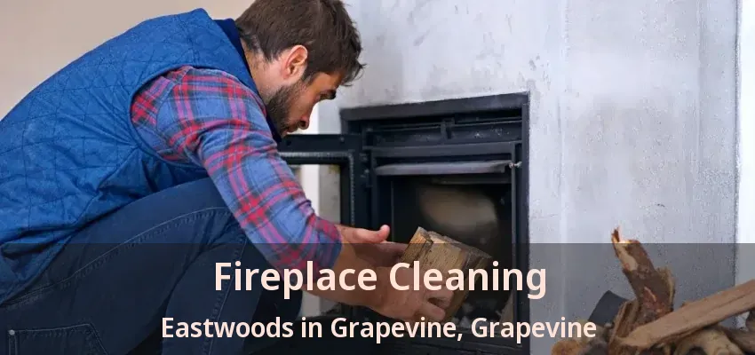 Fireplace Cleaning Eastwoods in Grapevine, Grapevine - TX