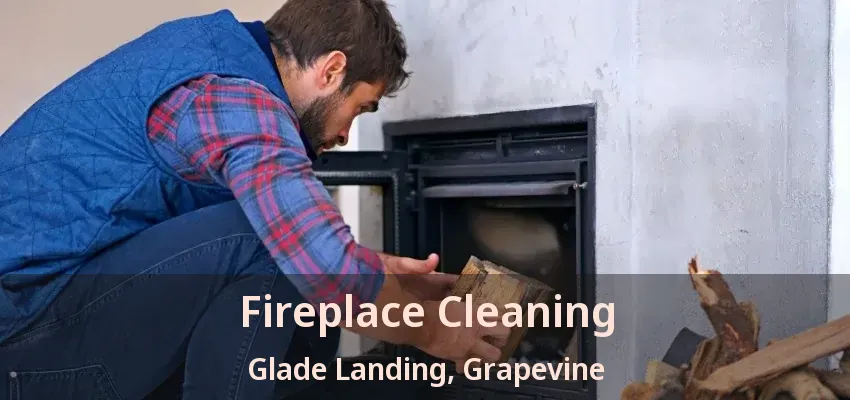 Fireplace Cleaning Glade Landing, Grapevine - TX