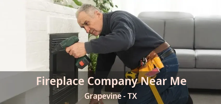 Fireplace Company Near Me Grapevine - TX