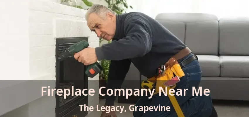Fireplace Company Near Me The Legacy, Grapevine - TX