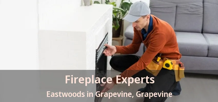 Fireplace Experts Eastwoods in Grapevine, Grapevine - TX