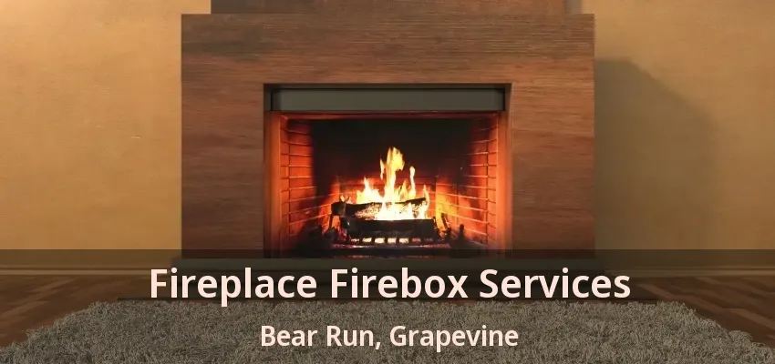 Fireplace Firebox Services Bear Run, Grapevine - TX