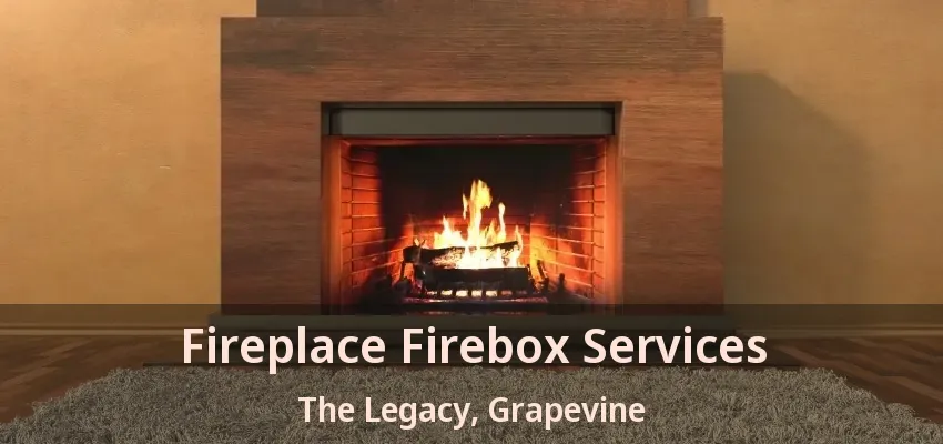 Fireplace Firebox Services The Legacy, Grapevine - TX