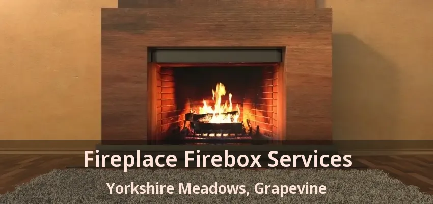 Fireplace Firebox Services Yorkshire Meadows, Grapevine - TX