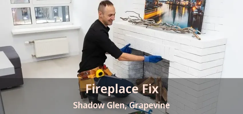 Fireplace Fix Shadow Glen, Grapevine - TX