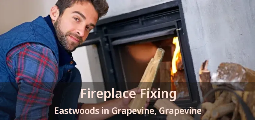 Fireplace Fixing Eastwoods in Grapevine, Grapevine - TX