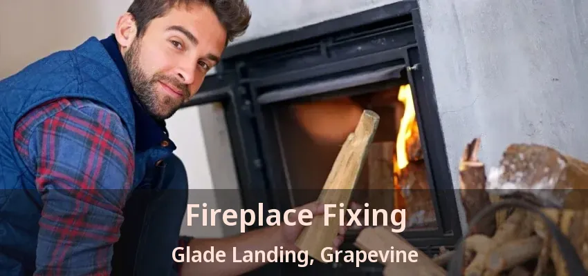 Fireplace Fixing Glade Landing, Grapevine - TX
