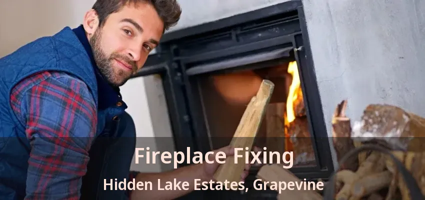Fireplace Fixing Hidden Lake Estates, Grapevine - TX