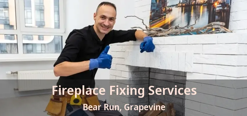 Fireplace Fixing Services Bear Run, Grapevine - TX