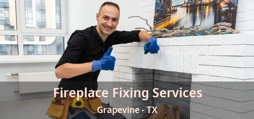 Fireplace Fixing Services Grapevine - TX